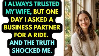 I Always Trusted My Wife, But One Day I Asked A Business Partner For A Ride | Narrated Story