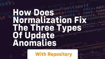how does normalization fix the three types of update anomalies