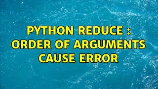 Python Reduce : Order of arguments cause error