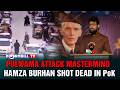 PULWAMA ATTACK MASTERMIND HAMZA BURHAN SHOT DEAD IN POK