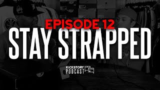 Stay Strapped | Kickstory Podcast Episode 12