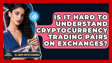 Is It Hard to Understand Cryptocurrency Trading Pairs on Exchanges? - All About Crypto Exchanges