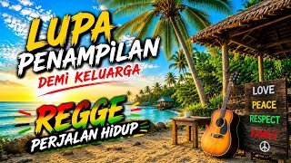 LUPA PENAMPILAN DEMI KELUARGA | LAGU REGGAE MOTIVASI