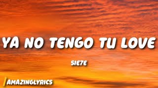 SIE7E - Ya No Tengo Tu Love