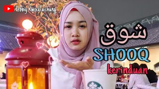 SHOOQ| شوق| KERINDUAN DI LENGKAPI DENGAN LIRIK ARAB DAN TERJEMAHAN