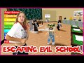 ESCAPING THE EVIL SCHOOL!!!