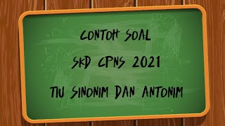 Contoh Soal Tes TIU Sinonim dan Antonim CPNS 2021 Contoh Soal Tes TIU Sinonim dan Antonim CPNS 2021