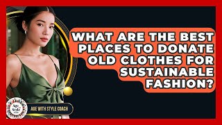 What Are The Best Places To Donate Old Clothes For Sustainable Fashion Age With 