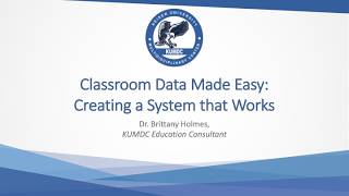 KUMDC Classroom Data Made Easy - Creating a System That Works