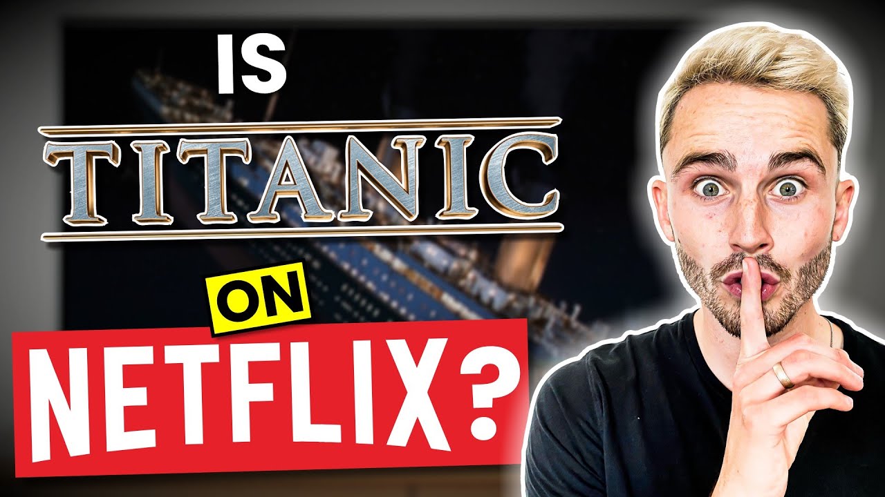 Is Titanic on Netflix? How to Watch Titanic in 2024 YouTube