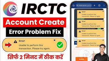 IRCTC Account Create Error Unable To Perform This Transaction Please Try Again | IRCTC Error Problem