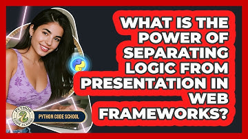 What Is The Power Of Separating Logic From Presentation In Web Frameworks? - Python Code School