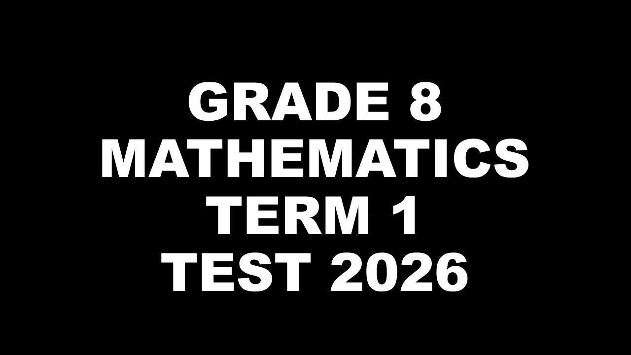 GRADE 8 MATHEMATICS TERM 1 TEST 2026: END OF TERM 1 MATHS TEST: CYCLE ...