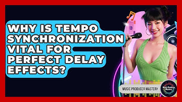 Why Is Tempo Synchronization Vital For Perfect Delay Effects? - Music Producer Mastery