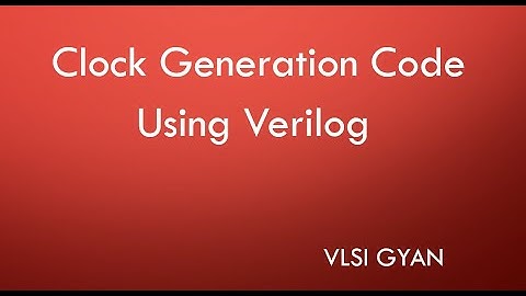 Clock Generation Code Using Verilog | Comprehensive Tutorial