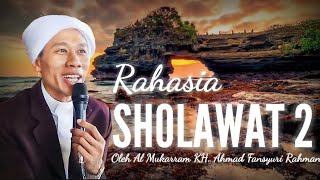 RAHASIA SHOLAWAT 2 DALAM ILMU MARIFAT | KH. AHMAD FANSYURI RAHMAN