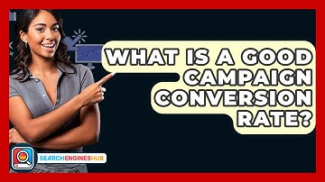 What Is A Good Campaign Conversion Rate? - SearchEnginesHub.com