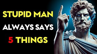 5 Things A STUPID Man Always Says | Stoic habits