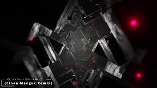 Çelik - Sen Yoluna Ben Yoluma (Cihan Menguc Remix)