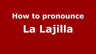How to pronounce La Lajilla (Mexico/Mexican Spanish) - PronounceNames.com