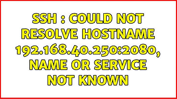 SSH : Could not resolve hostname 192.168.40.250:2080, Name or service not known