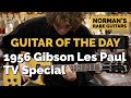 Guitar of the Day: 1956 Gibson Les Paul TV Special | Norman's Rare Guitars