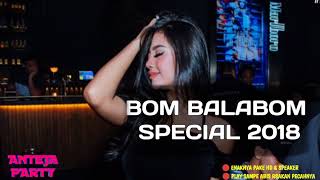 DJ BOMBALABOM TERBARU SPECIAL 2018 ♫  MANTAP JIWA ♫  PECAH GILA