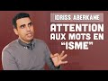 Attention aux mots en isme idriss aberkane interview