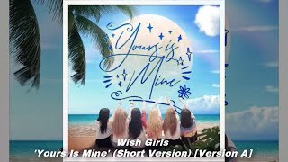 Wish Girls - ‘Yours Is Mine’ (Short Version) [Version A]