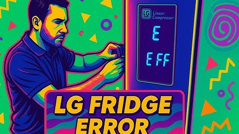 LG Refrigerator Error Code E FF – How to Fix Freezer Fan Problem
