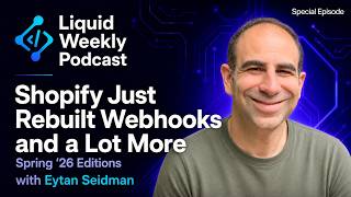 Shopify Just Rebuilt Webhooks (and a Lot More) | Eytan Seidman | Spring '26 Editions
