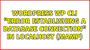 Wordpress: WP CLI "Error establishing a database connection" in localhost (MAMP) (7 Solutions!!)