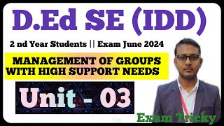 MANAGEMENT OF GROUPS WITH HIGH SUPPORT NEEDS | D.Ed SE (IDD) | 2nd year Students unit 03 exam