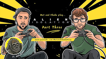 Mat and Chuba play... Alien Isolation (Part 3)