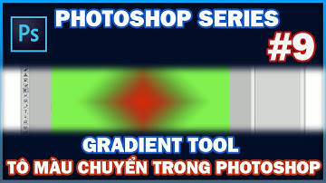 [TỰ HỌC] PHOTOSHOP SERIES #9: Gradient Tool - Tô Màu Chuyển Trong Photoshop
