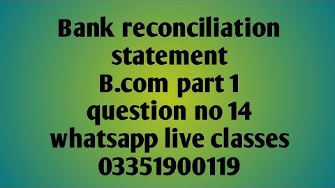 Accounting  b.com part 1 BRS question no 14  bank reconciliation statement b.com part 1