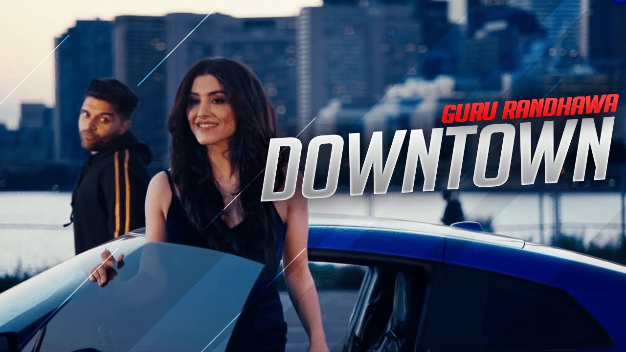 Downtown Guru Randhawa Official Video Song Downtown