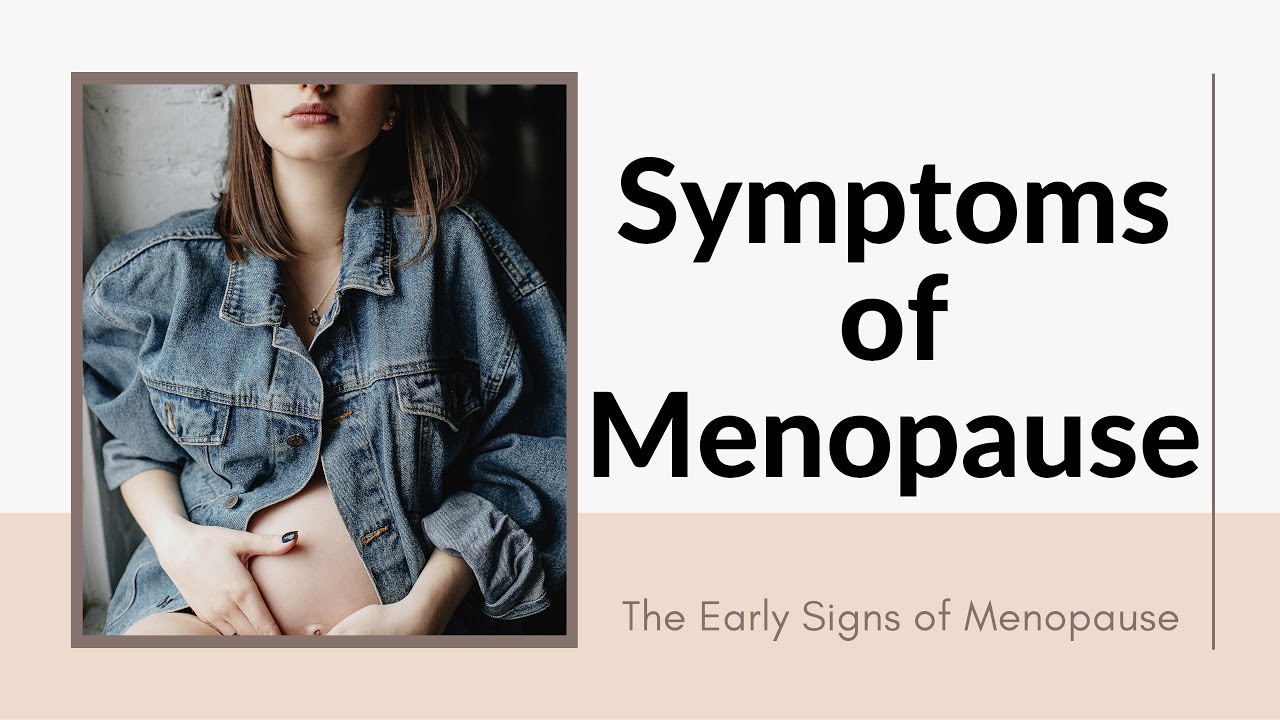 The Symptoms Of Menopause Early Signs What Are The Early Signs And