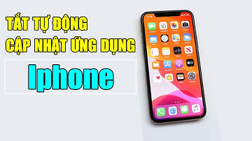Cách tắt tự động cập nhật ứng dụng trên Iphone đơn giản nhất