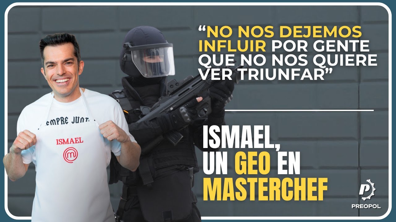 De Policía Local a GEO y finalista de MasterChef | La historia de Ismael en Preparando Policías