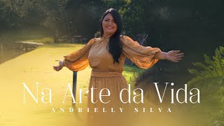 Andrielly Silva - Na Arte Da Vida Clipe Oficial