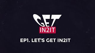 GET IN2IT - EP.1 LETS GET IN2IT