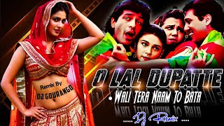 O Lal Dupatte Wali Tera Naam To Bata New Dj Remix (ANKHEN) Kumar Sanu DJ Remix Old Is Gold Dj Remix