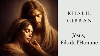 Khalil Gibran - Jésus, Fils de l'Homme