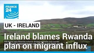 UK's Rwanda migrant plan raises tensions with Ireland • FRANCE 24 English