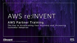 AWS re:Invent 2017: GPS: AWS Partner Training: The Key to Accelerating Your Business (GPSBUS218) screenshot 4