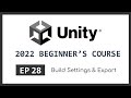Build Settings & Export | 2022 Unity Beginner's Course | EP 28