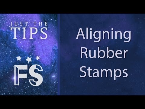 Just the Tips - Aligning Rubber Stamps