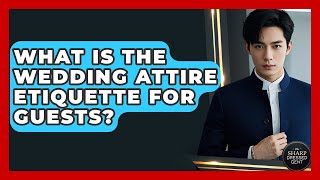 What Is The Wedding Attire Etiquette For Guests - The Sharp Dressed Gent