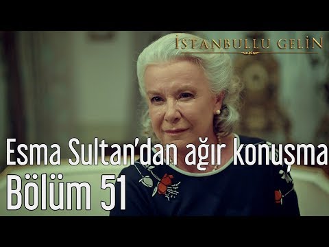 İstanbullu Gelin 51. Bölüm - Esma Sultan'dan Ağır Konuşma